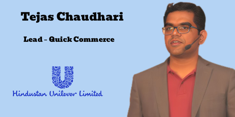 Hindustan Unilever elevates Tejas Chaudhari as Lead – Quick Commerce