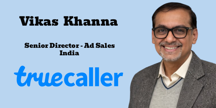 Truecaller India appoints Vikas Khanna as Senior Director – Ad Sales