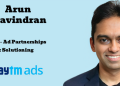 Arun Ravindran joins Paytm Ads as VP – Ad Partnerships & Solutioning