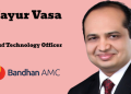 Bandhan AMC appoints Mayur Vasa as Chief Technology Officer