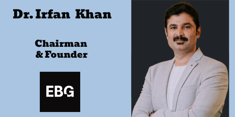 Marketing in 2026 will prioritise trust, clarity, and proof of delivery: Dr. Irfan Khan, EBG Group