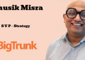 Kausik Misra joins BigTrunk Communications as Senior Vice President – Strategy