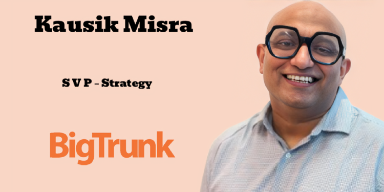 Kausik Misra joins BigTrunk Communications as Senior Vice President – Strategy