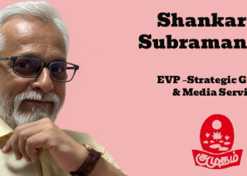 Kumudam Publications appoints Shankar V. Subramaniam as EVP – Strategic Growth & Media Services