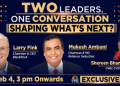 Investing for a New Era: Mukesh Ambani and BlackRock CEO Larry Fink in Exclusive CNBC TV18 Conversation