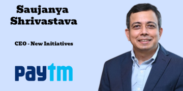 Saujanya Shrivastava joins Paytm as CEO – New Initiatives