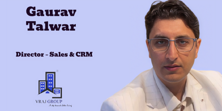Vraj Group Appoints Gaurav Talwar as Director – Sales & CRM