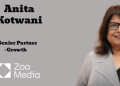 Anita Kotwani joins Zoo Media as Senior Partner, Growth to drive next phase of expansion