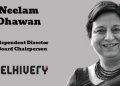 Delhivery appoints Neelam Dhawan as Independent Director and Board Chairperson