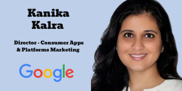 Google India appoints Kanika Kalra as Director of Consumer Apps and Platforms Marketing