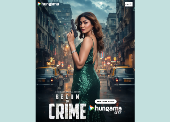 Hungama OTT launches ‘Begum of Crime’ featuring Sana Makbul in a powerful new avatar