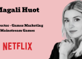 Magali Huot Joins Netflix as Director of Games Marketing, Mainstream Games
