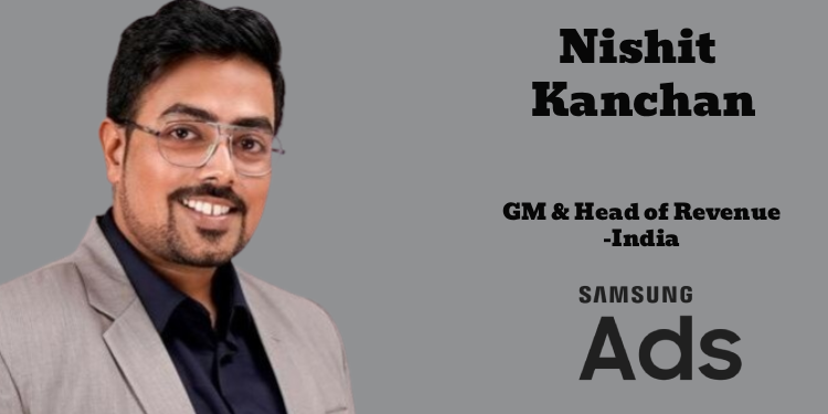 Samsung Ads India elevates Nishit Kanchan as General Manager & Head of Revenue