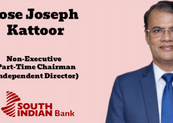 South Indian Bank names Jose Joseph Kattoor as Non-Executive Part-Time Chairman (Independent Director)