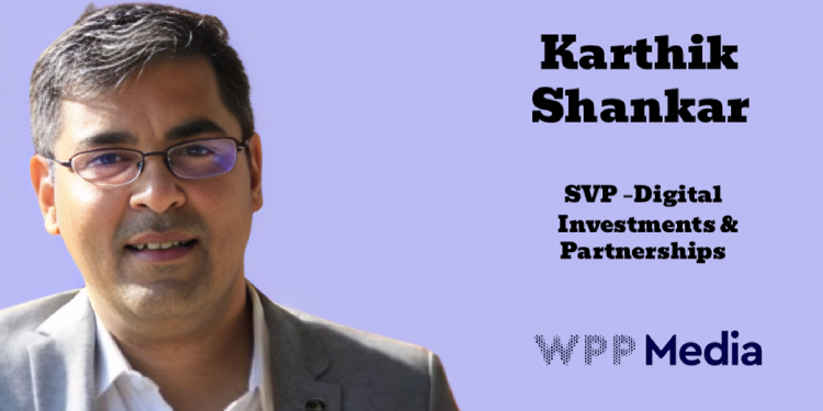 WPP Media Elevates Karthik Shankar as SVP – Digital Investments & Partnerships