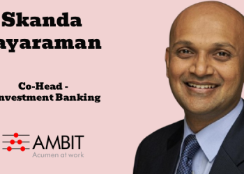 Ambit appoints Skanda Jayaraman as Co-Head – Investment Banking Business