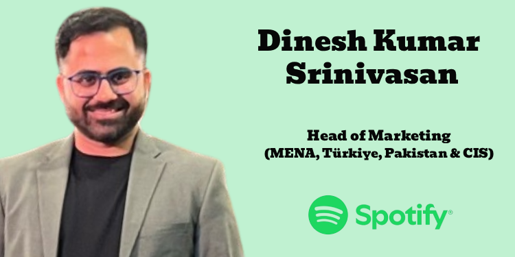 Dinesh Kumar Srinivasan promoted to Head of Marketing (MENA, Türkiye, Pakistan & CIS) at Spotify