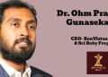 Dr. Ohm Prakash Gunasekaran named CEO at ZenVistas Realty & Sri Baby Properties