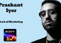 Prashant Iyer joins Sony LIV as Head of Marketing
