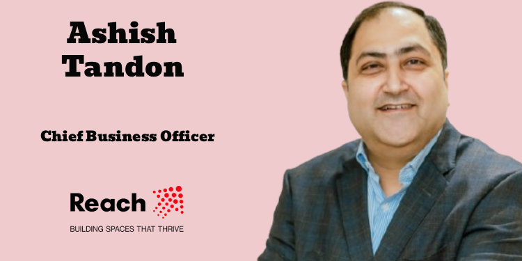 Reach Group names Ashish Tandon as Chief Business Officer