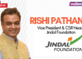At Jindal Foundation, we believe in creating lasting change and not just delivering outcomes: Rishi Pathania, Jindal Foundation