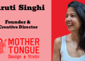 Design must reflect a brand’s unique point of view and core purpose: Shruti Singhi, Mother Tongue Design