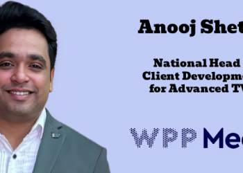 Anooj Shetty named National Head – Client Development for Advanced TV at WPP Media