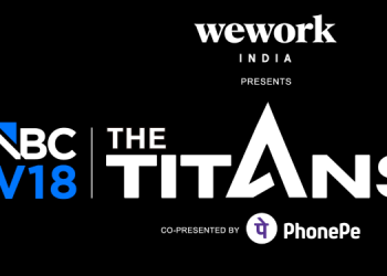 CNBC-TV18 The Titans Summit to Bring Together India’s Enterprise Leaders, Investors & Founders to Decode the Country’s Next Growth Chapter