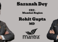 Mantra elevates Rohit Gupta as MD; appoints Saransh Dey as CEO – Mumbai Region