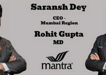 Mantra elevates Rohit Gupta as MD; appoints Saransh Dey as CEO – Mumbai Region