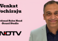 NDTV Elevates Venkat Pochiraju as National Sales Head – Brand Studio