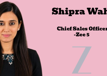 Z appoints Shipra Wahi as Chief Sales Officer for Zee 5; strengthens digital ad revenue team