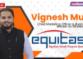 Financial literacy remains a key priority and BFSI marketers must address it responsibly in 2026: Vignesh Murali, Equitas Small Finance Bank