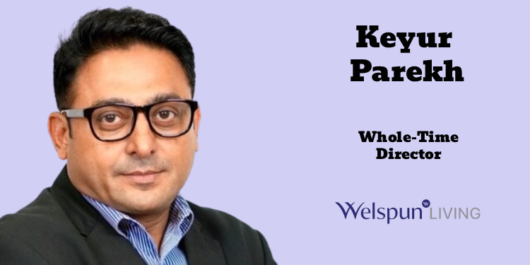 Welspun Living names Keyur Parekh as Whole-Time Director, effective June 1
