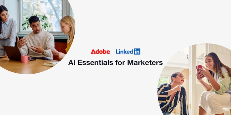 Adobe and LinkedIn partner to launch global AI upskilling initiative for marketers
