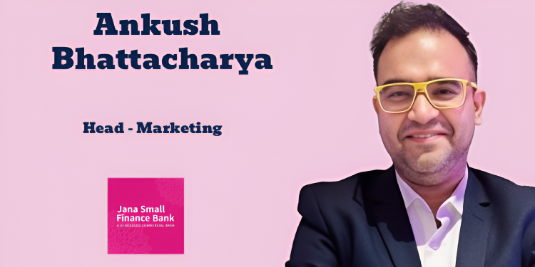 Ankush Bhattacharya named Head of Marketing at Jana Small Finance Bank