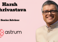 Astrum names Harsh Shrivastava as Senior Advisor