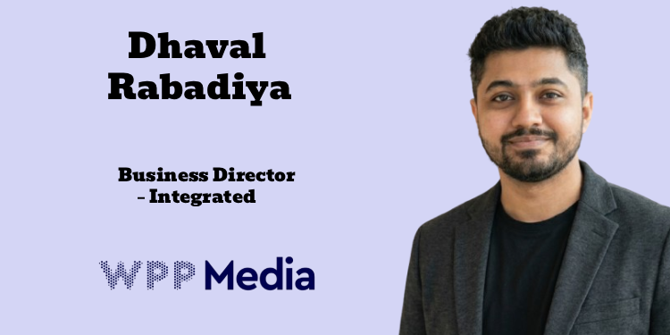 Dhaval Rabadiya joins WPP Media as Business Director – Integrated