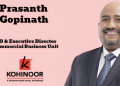 Kohinoor Group elevates Prasanth Gopinath as CEO & Executive Director – Commercial Business Unit