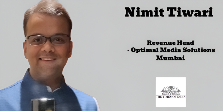 Nimit Tiwari joins Bennett Coleman & Co. as Revenue Head for OMSL Mumbai