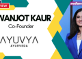Short-form video identified as key to educating consumers and building large-scale trust: Pawanjot Kaur, Ayuvya