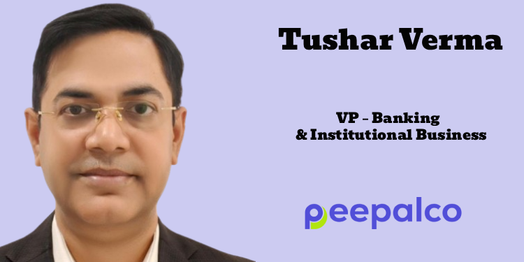 PeepalCo appoints Tushar Verma as VP – Banking & Institutional Business