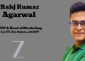 Rahj Kumar Agarwal returns to Zee as SVP, to Head Marketing for three Hindi GEC channels