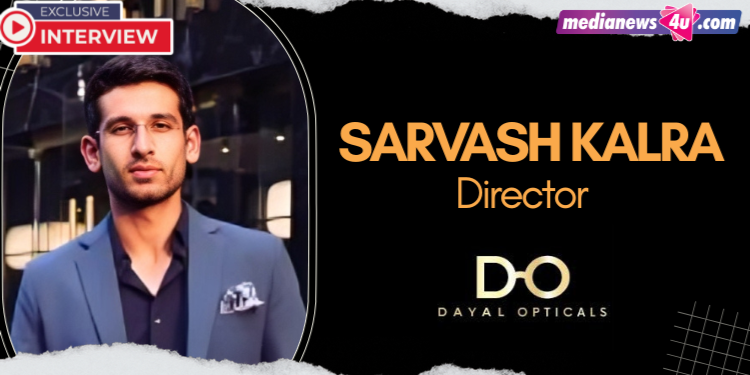 Our marketing approach is focused on building relevance and recall rather than just visibility: Sarvash Kalra, Dayal Opticals