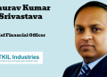 TKIL Industries appoints Gaurav Kumar Srivastava as Chief Financial Officer