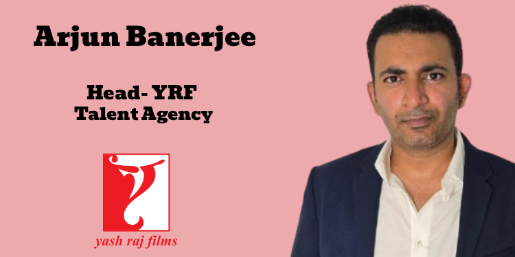 Yash Raj Films appoints Arjun Banerjee as Head- YRF Talent Agency