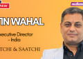 CMOs shift focus from brand metrics to measurable business Outcomes Amid Growing Market Complexity:  Atin Wahal, Saatchi & Saatchi India