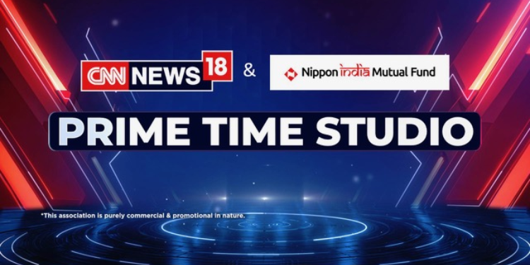 CNN-News18 and Nippon India Mutual Fund come together for long-term Prime Time Studio partnership