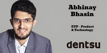 Dentsu India elevates Abhinay Bhasin to EVP – Product & Technology