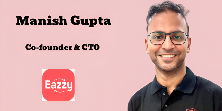 Eazzy appoints Manish Gupta as CTO